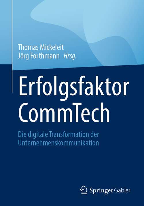 Book cover of Erfolgsfaktor CommTech: Die digitale Transformation der Unternehmenskommunikation (1. Aufl. 2023)