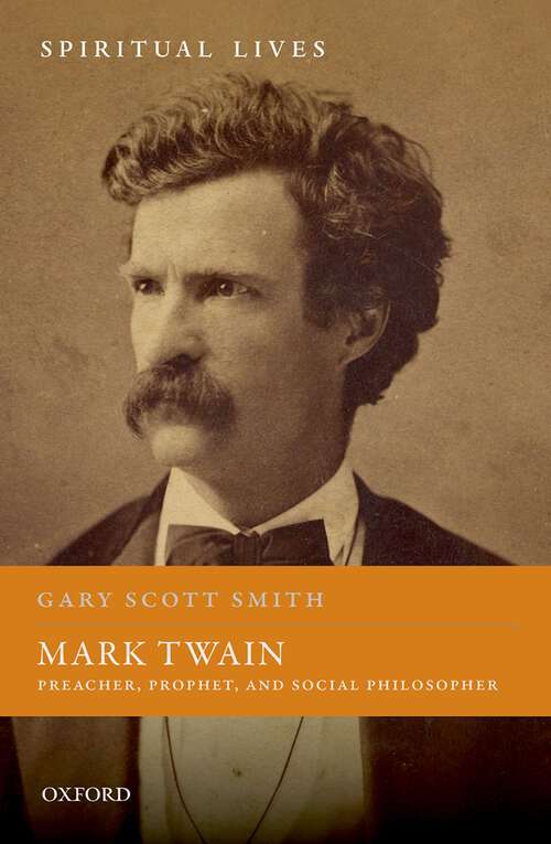 Book cover of Mark Twain: Preacher, Prophet, and Social Philosopher (Spiritual Lives)