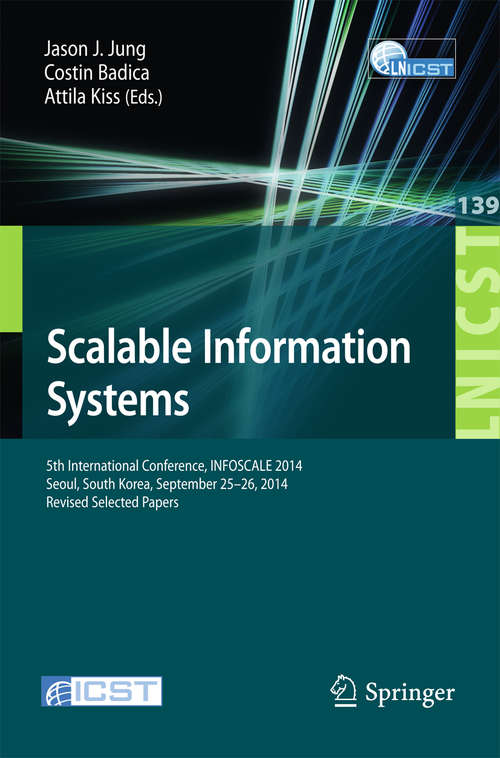 Book cover of Scalable Information Systems: 5th International Conference, INFOSCALE 2014, Seoul, South Korea, September 25-26, 2014, Revised Selected Papers (2015) (Lecture Notes of the Institute for Computer Sciences, Social Informatics and Telecommunications Engineering #139)