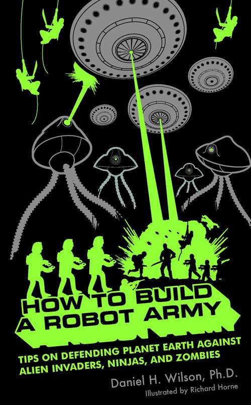 Book cover of How to Build a Robot Army: Tips on Defending Planet Earth Against Alien Invaders, Ninjas, and Zombies
