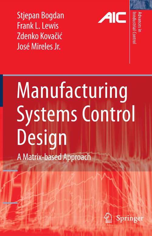 Book cover of Manufacturing Systems Control Design: A Matrix-based Approach (2006) (Advances in Industrial Control)