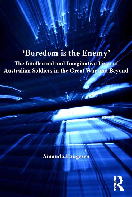 Book cover of 'Boredom is the Enemy': The Intellectual and Imaginative Lives of Australian Soldiers in the Great War and Beyond
