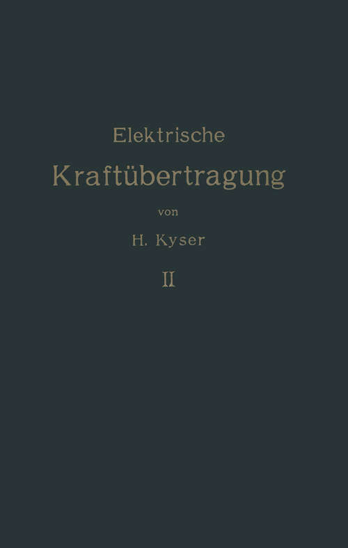 Book cover of Die elektrische Kraftübertragung: Zweiter Band Die Niederspannungs- und Hochspannungs- Leitungsanlagen Ihre Projektierung, Berechnung, elektrische und mechanische Ausführung und Untersuchung (2. Aufl. 1921)