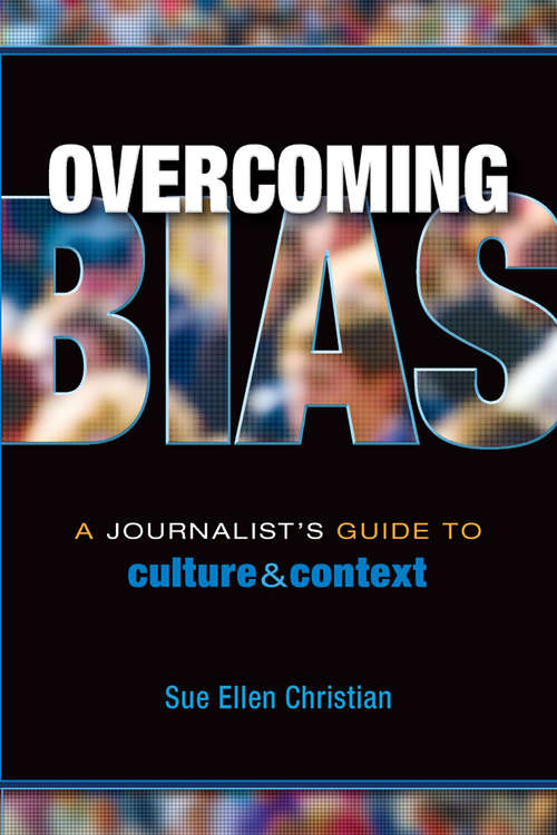 Book cover of Overcoming Bias: A Journalist's Guide to Culture & Context