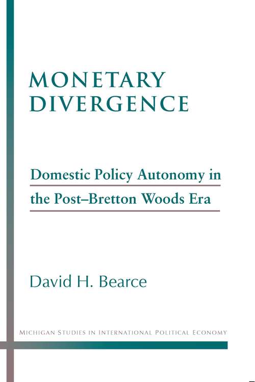 Book cover of Monetary Divergence: Domestic Policy Autonomy in the Post-Bretton Woods Era (Michigan Studies In International Political Economy)