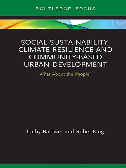 Book cover of Social Sustainability, Climate Resilience and Community-Based Urban Development: What About the People? (Routledge Focus on Environment and Sustainability)