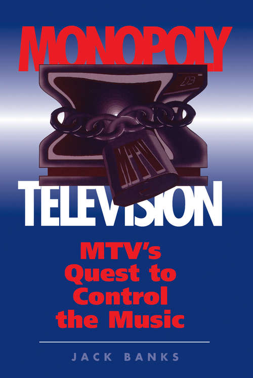 Book cover of Monopoly Television: Mtv's Quest To Control The Music (Critical Studies In Communication And In The Cultural Industries)