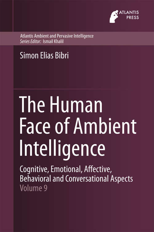 Book cover of The Human Face of Ambient Intelligence: Cognitive, Emotional, Affective, Behavioral and Conversational Aspects (2015) (Atlantis Ambient and Pervasive Intelligence #9)