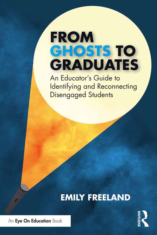 Book cover of From Ghosts to Graduates: An Educator’s Guide to Identifying and Reconnecting Disengaged Students