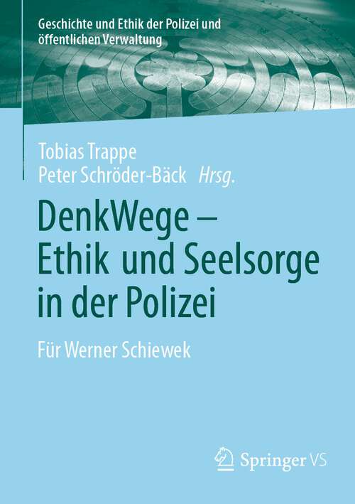 Book cover of DenkWege - Ethik und Seelsorge in der Polizei: Für Werner Schiewek (1. Aufl. 2023) (Geschichte und Ethik der Polizei und öffentlichen Verwaltung)