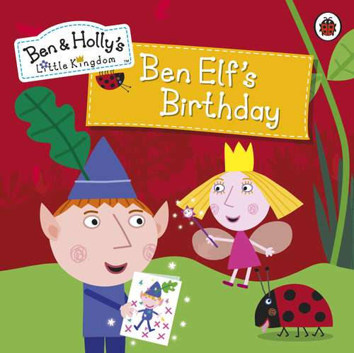 Book cover of Ben and Holly's Little Kingdom: Ben Elf's Birthday Storybook (Ben & Holly's Little Kingdom)