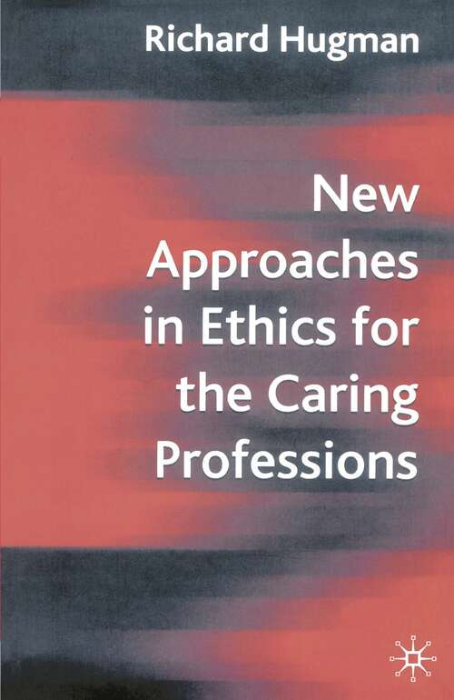 Book cover of New Approaches in Ethics for the Caring Professions: Taking Account of Change for Caring Professions (1st ed. 2005)