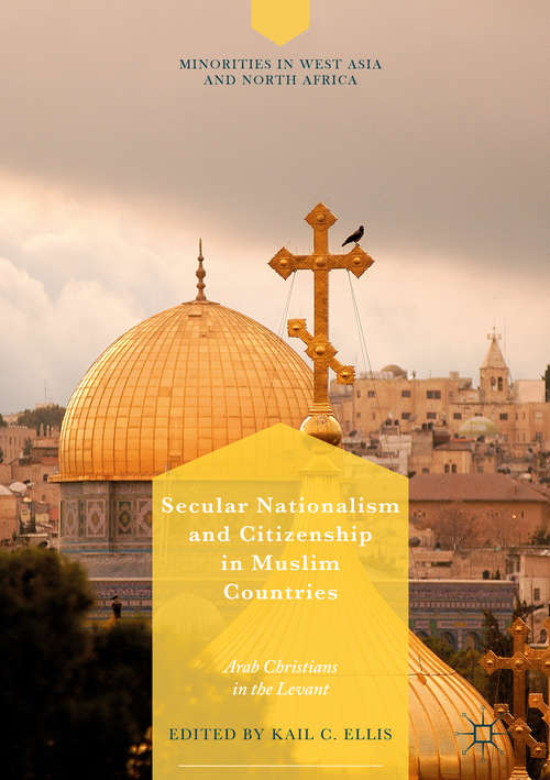 Book cover of Secular Nationalism and Citizenship in Muslim Countries: Arab Christians in the Levant