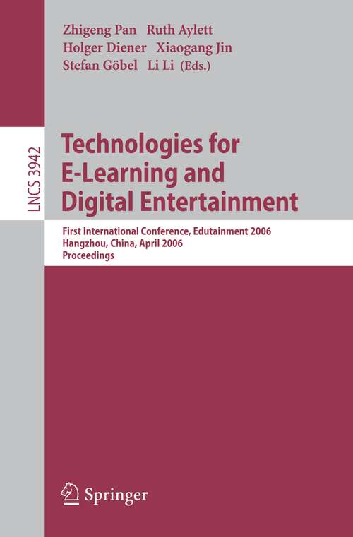 Book cover of Technologies for E-Learning and Digital Entertainment: First International  Conference, Edutainment 2006, Hangzhou, China, April 16-19, 2006, Proceedings (2006) (Lecture Notes in Computer Science #3942)