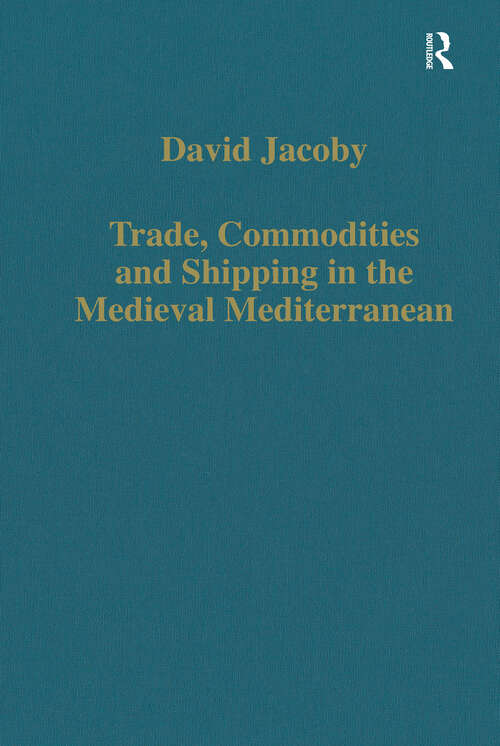 Book cover of Trade, Commodities and Shipping in the Medieval Mediterranean (Variorum Collected Studies)