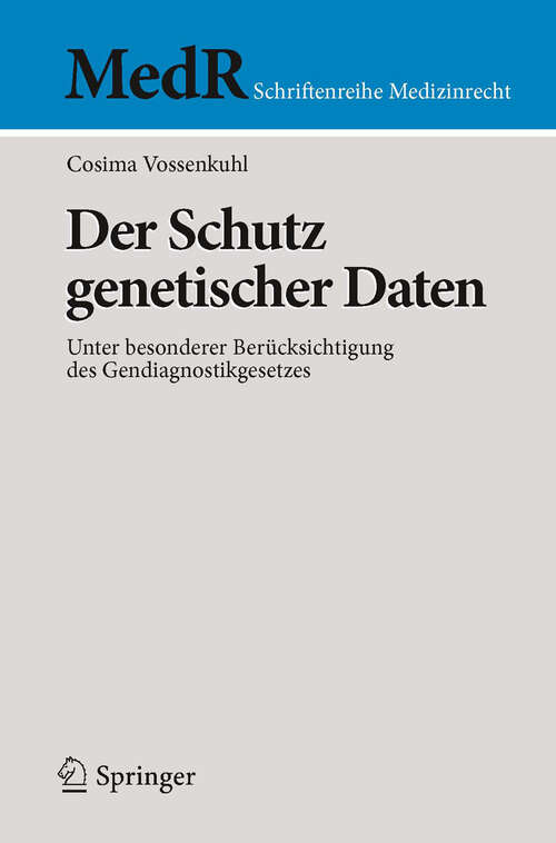 Book cover of Der Schutz genetischer Daten: Unter besonderer Berücksichtigung des Gendiagnostikgesetzes (2013) (MedR Schriftenreihe Medizinrecht)