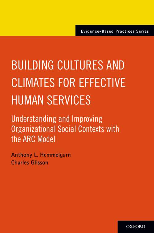 Book cover of Building Cultures and Climates for Effective Human Services: Understanding and Improving Organizational Social Contexts with the ARC Model (Evidence-Based Practices)