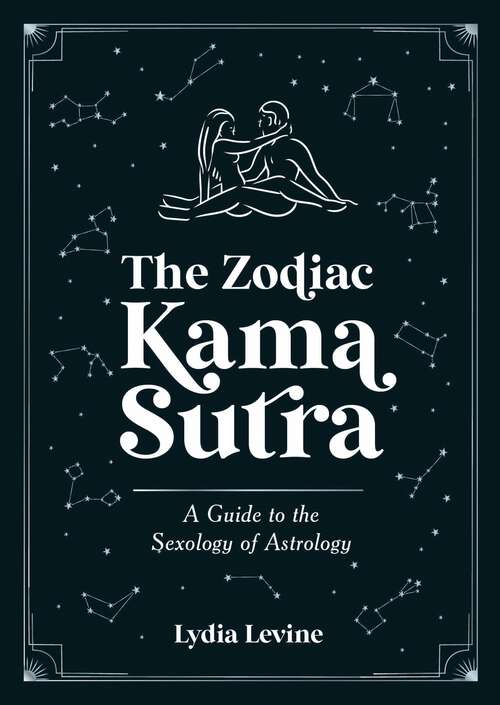 Book cover of The Zodiac Kama Sutra: A Guide to the Sexology of Astrology