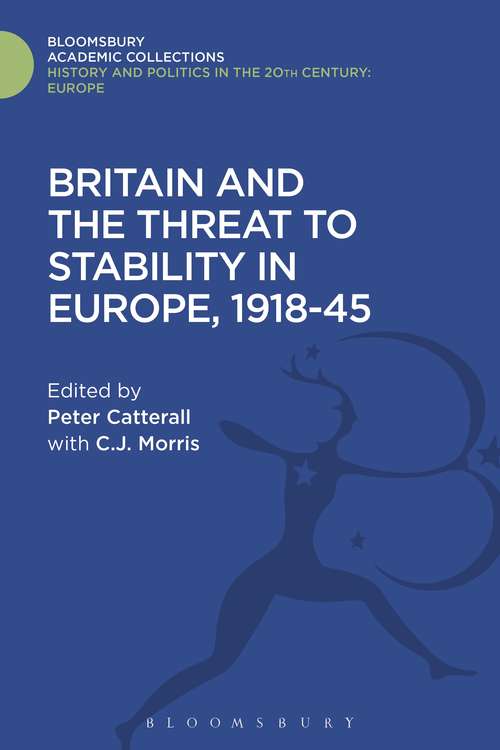 Book cover of Britain and the Threat to Stability in Europe, 1918-45 (History and Politics in the 20th Century: Bloomsbury Academic)
