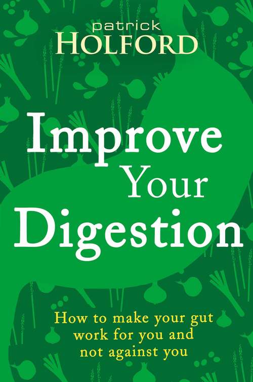 Book cover of Improve Your Digestion: How to make your gut work for you and not against you