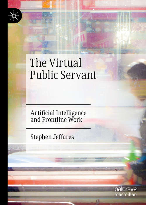 Book cover of The Virtual Public Servant: Artificial Intelligence and Frontline Work (1st ed. 2021)