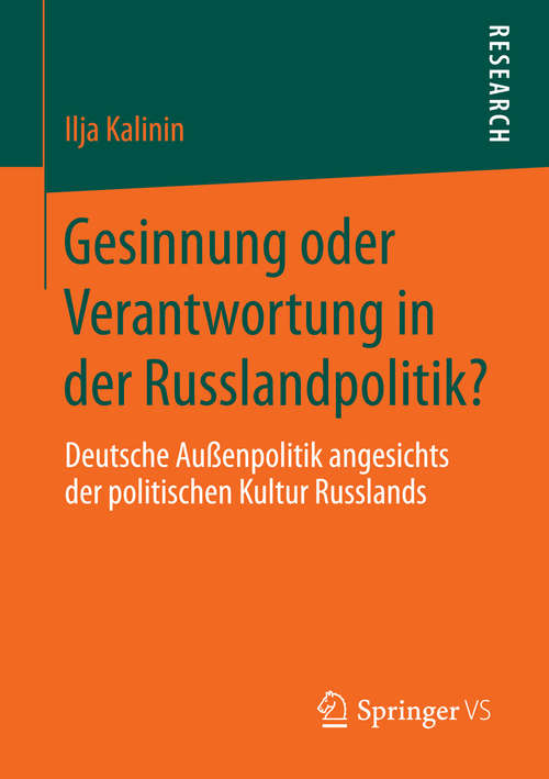 Book cover of Gesinnung oder Verantwortung in der Russlandpolitik?: Deutsche Außenpolitik angesichts der politischen Kultur Russlands (1. Aufl. 2016)