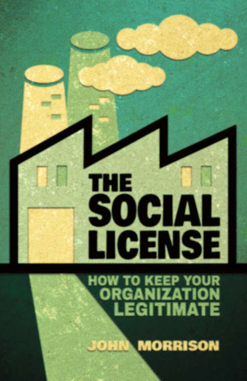 Book cover of The Social License: How to Keep Your Organization Legitimate (2014)