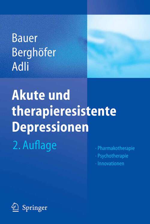 Book cover of Akute und therapieresistente Depressionen: Pharmakotherapie - Psychotherapie - Innovationen (2., vollst. überarb., erw. Aufl. 2005)