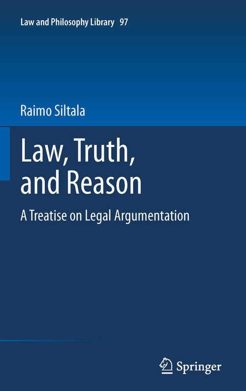 Book cover of Law, Truth, and Reason: A Treatise on Legal Argumentation (2011) (Law and Philosophy Library #97)