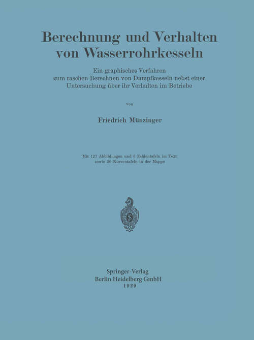 Book cover of Berechnung und Verhalten von Wasserrohrkesseln: Ein graphisches Verfahren zum raschen Berechnen von Dampfkesseln nebst einer Untersuchung über ihr Verhalten im Betriebe (1929)