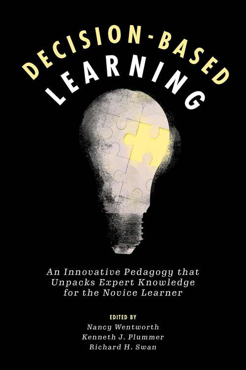 Book cover of Decision-Based Learning: An Innovative Pedagogy that Unpacks Expert Knowledge for the Novice Learner