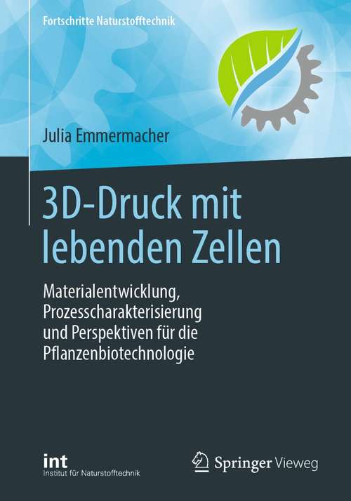 Book cover of 3D-Druck mit lebenden Zellen: Materialentwicklung, Prozesscharakterisierung und Perspektiven für die Pflanzenbiotechnologie (1. Aufl. 2021) (Fortschritte Naturstofftechnik)