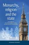 Book cover of Monarchy, religion and the state: Civil religion in the United Kingdom, Canada, Australia and the Commonwealth