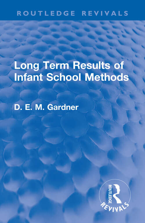 Book cover of Long Term Results of Infant School Methods (Routledge Revivals)