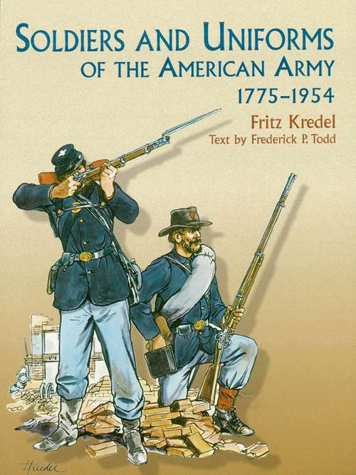 Book cover of Soldiers and Uniforms of the American Army, 1775-1954