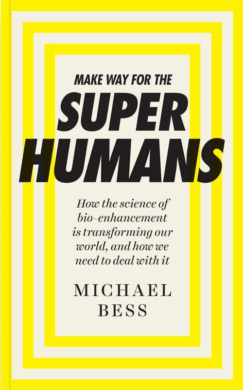 Book cover of Make Way for the Superhumans: How the science of bio enhancement is transforming our world, and how we need to deal with it