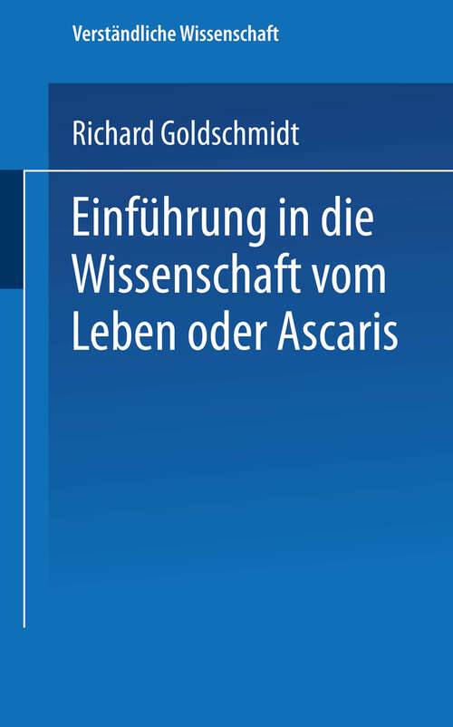 Book cover of Einführung in die Wissenschaft vom Leben oder Ascaris (4. Aufl. 1927) (Verständliche Wissenschaft: 3, 2)