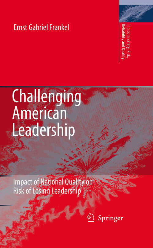 Book cover of Challenging American Leadership: Impact of National Quality on Risk of Losing Leadership (2006) (Topics in Safety, Risk, Reliability and Quality #10)