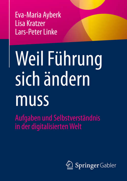 Book cover of Weil Führung sich ändern muss: Aufgaben und Selbstverständnis in der digitalisierten Welt