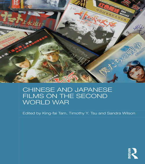Book cover of Chinese and Japanese Films on the Second World War (Media, Culture and Social Change in Asia)