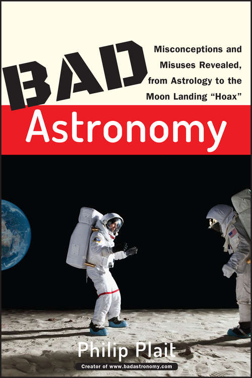 Book cover of Bad Astronomy: Misconceptions and Misuses Revealed, from Astrology to the Moon Landing "Hoax"