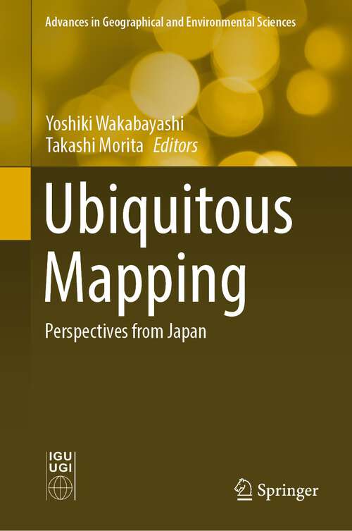 Book cover of Ubiquitous Mapping: Perspectives from Japan (1st ed. 2022) (Advances in Geographical and Environmental Sciences)