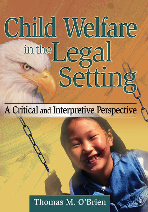 Book cover of Child Welfare in the Legal Setting: A Critical and Interpretive Perspective