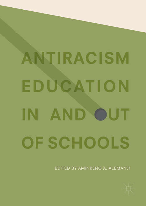 Book cover of Antiracism Education In and Out of Schools (1st ed. 2018)