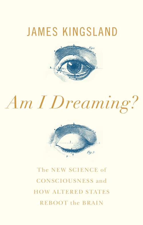 Book cover of Am I Dreaming?: The Science of Altered States, from Psychedelics to Virtual Reality and Beyond (Main)