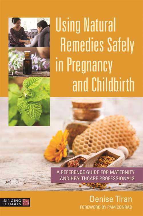 Book cover of Using Natural Remedies Safely in Pregnancy and Childbirth: A Reference Guide for Maternity and Healthcare Professionals