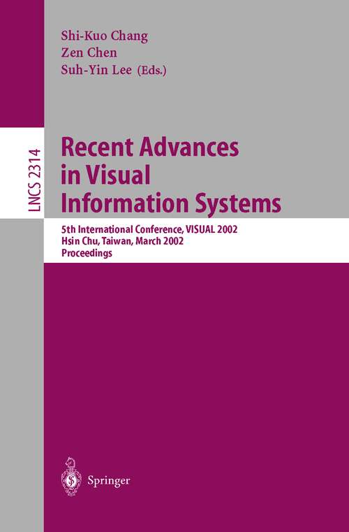 Book cover of Recent Advances in Visual Information Systems: 5th International Conference, VISUAL 2002 Hsin Chu, Taiwan, March 11-13, 2002. Proceedings (2002) (Lecture Notes in Computer Science #2314)