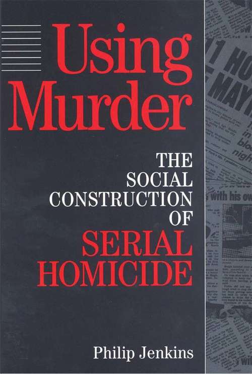 Book cover of Using Murder: The Social Construction of Serial Homicide