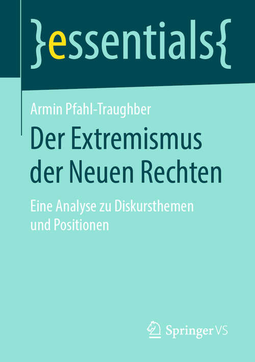 Book cover of Der Extremismus der Neuen Rechten: Eine Analyse zu Diskursthemen und Positionen (1. Aufl. 2019) (essentials)