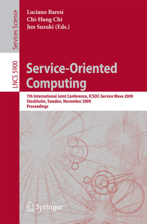 Book cover of Service-Oriented Computing: 7th International Joint Conference, ICSOC-ServiceWave 2009, Stockholm, Sweden, November 24-27, 2009, Proceedings (2009) (Lecture Notes in Computer Science #5900)